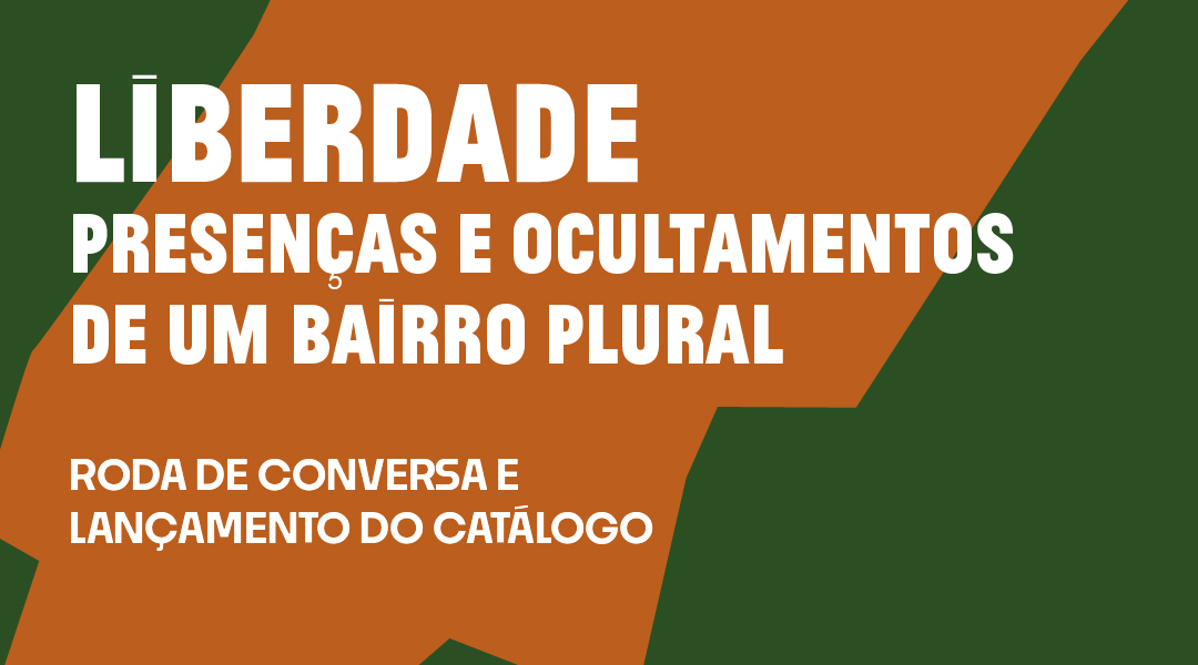 Lançamento Catálogo Liberdade: presenças e ocultamentos de um bairro plural
